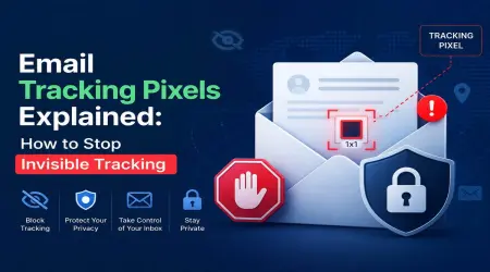 Email Tracking Pixels Explained: How to Stop Invisible Tracking